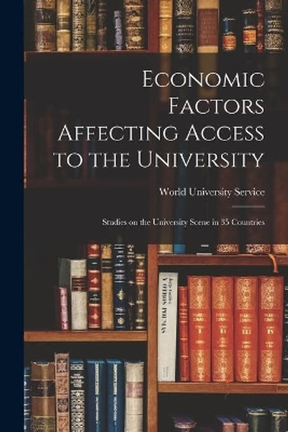 Economic Factors Affecting Access to the University; Studies on the University Scene in 35 Countries by World University Service 9781014753892