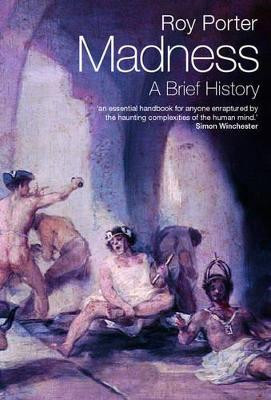 Madness: A Brief History Roy Porter (, Former Professor of the Social History of Medicine, Wellcome Trust Centre for the History of Medicine, University College London) 9780192802675