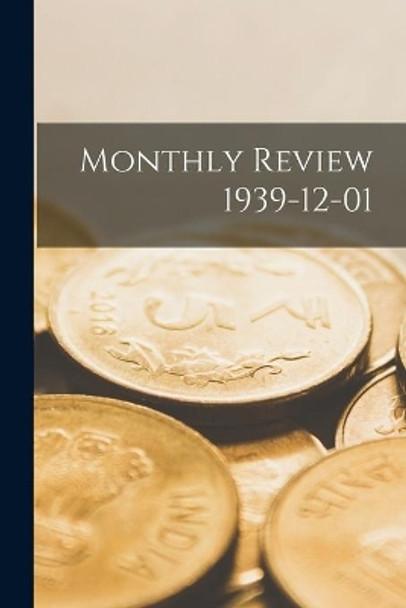 Monthly Review 1939-12-01 by Anonymous 9781014915139