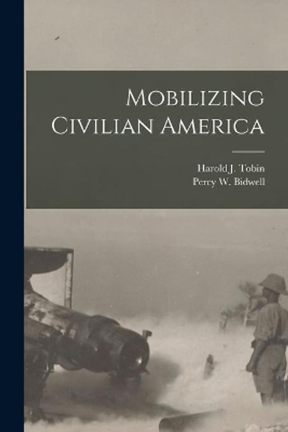 Mobilizing Civilian America by Harold J (Harold James) 1894 Tobin 9781014976284