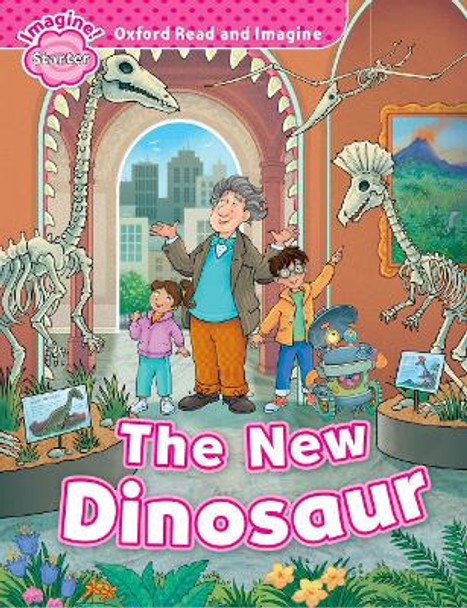 Oxford Read and Imagine: Starter: The New Dinosaur by Paul Shipton