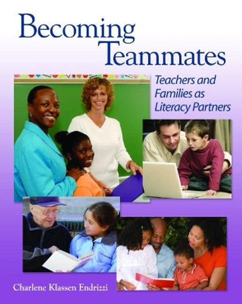 Becoming Teammates: Teachers and Families as Literacy Partners by Charlene Klassen Endrizzi 9780814102732