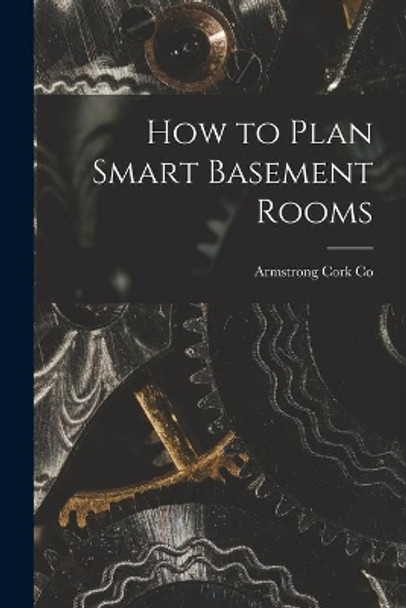 How to Plan Smart Basement Rooms by Armstrong Cork Co 9781015020870