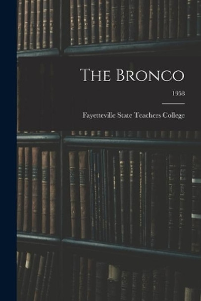 The Bronco; 1958 by Fayetteville State Teachers College 9781015044432