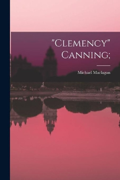 Clemency Canning; by Michael Maclagan 9781015050990
