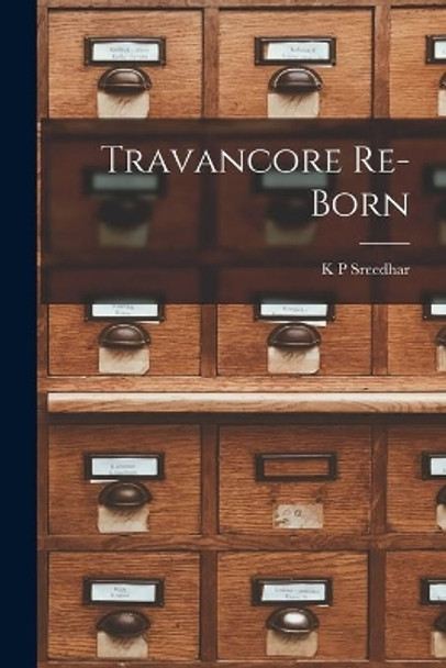 Travancore Re-born by K P (Ed ) Sreedhar 9781015061682