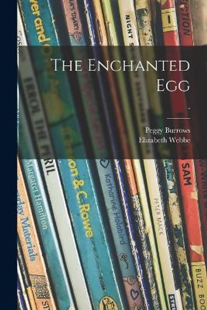 The Enchanted Egg; - by Peggy Burrows 9781013961304