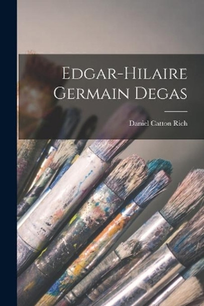 Edgar-Hilaire Germain Degas by Daniel Catton Rich 9781015240889