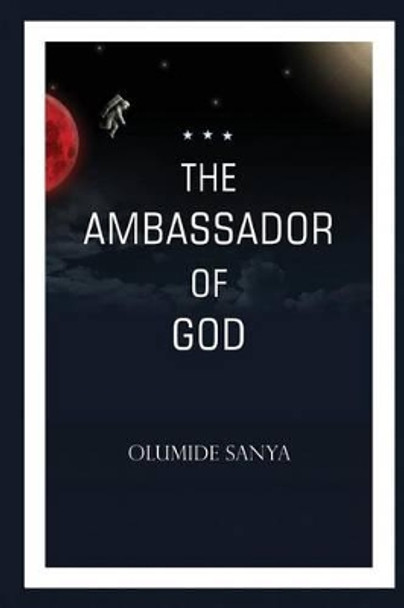 The Ambassador of God by Olumide Sanya 9780956640468