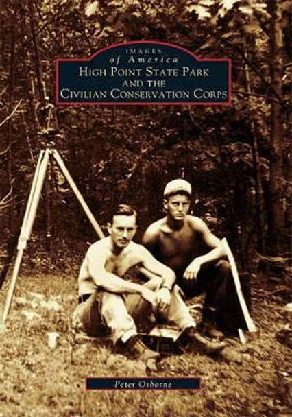 High Point State Park and the Civilian Conservation Corps by Peter Osborne 9780738510842