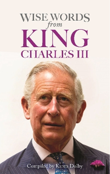 Wise Words from King Charles III by Karen Dolby 9781789296235