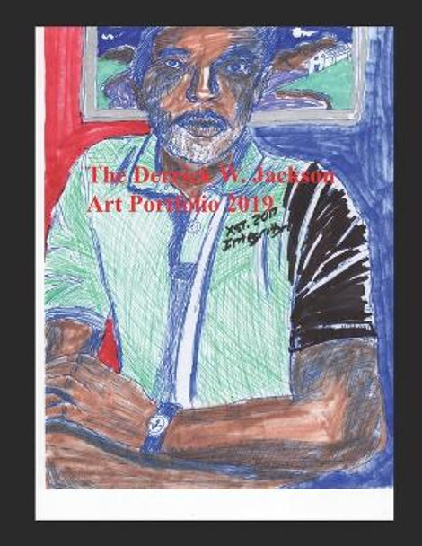 The Derrick W. Jackson Art Portfolio 2019 by Derrick W Jackson 9781074635190