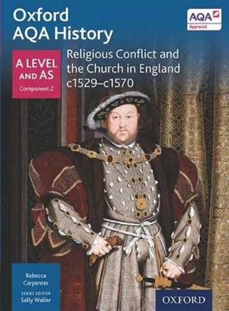Oxford AQA History for A Level: Religious Conflict and the Church in England c1529-c1570 by Sally Waller