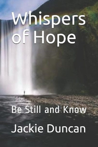 Whispers of Hope: Be Still and Know by Jackie Duncan 9781074507978