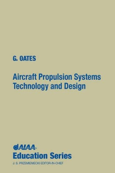 Aircraft Propulsion Systems: Technology and Design by Gordon Oates 9780930403249