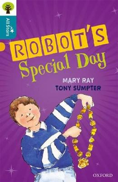 Oxford Reading Tree All Stars: Oxford Level 9 Robot's Special Day: Level 9 by Mary Ray