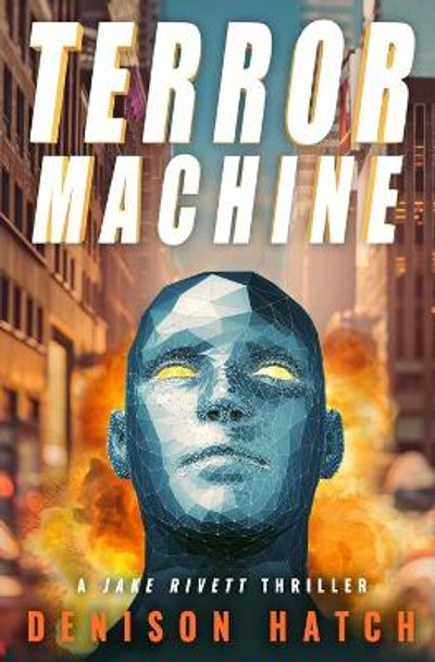 Terror Machine: A Jake Rivett Thriller by Denison Hatch 9780997281255