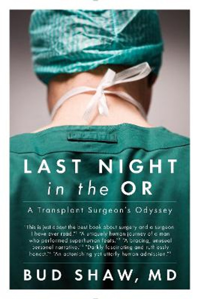 Last Night In The Or: A Transplant Surgeon's Odyssey by Bud Shaw