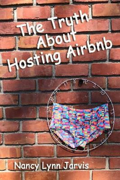 The Truth About Hosting Airbnb by Nancy Lynn Jarvis 9780997366730