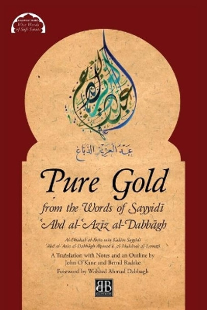 Pure Gold from the Words of Sayyidi 'Abd al-'Aziz al-Dabbagh: Al-Dhahab al-Ibriz min Kalam Sayyidi 'Abd al-'Aziz al-Dabbagh by Ahmad b. al-Mubarak al-Lamati by A&#7717mad B Al-Mub&#257rak Al-Lamati 9780995496071