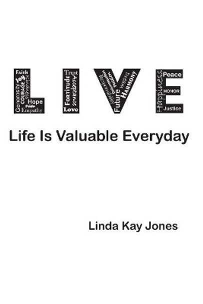 L.I.V.E. - Life Is Valuable Everyday by Linda Kay Jones 9780997705171