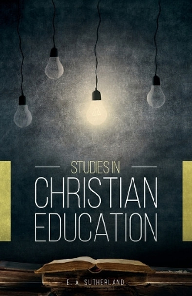 Studies in Christian Education by E a Sutherland 9780997712407