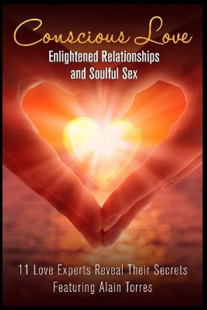 Conscious Love: Enlightened Relationships and Soulful Sex 11 Love Experts Reveal Their Secrets by Christopher Menne 9780997739206