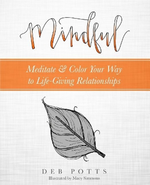 Mindful: Meditate & Color Your Way to Life-Giving Relationships by Macy Simmons 9780997505634