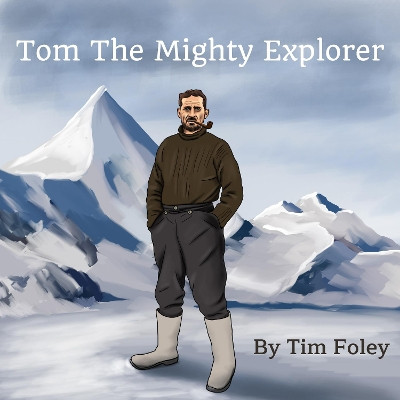 Tom The Mighty Explorer by Tim Foley 9781527277083