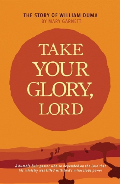 Take Your Glory Lord by Mary Garnett 9781619583337