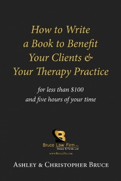 How to Write a Book to Benefit Your Clients & Your Therapy Practice by Ashley D Bruce 9780997531664