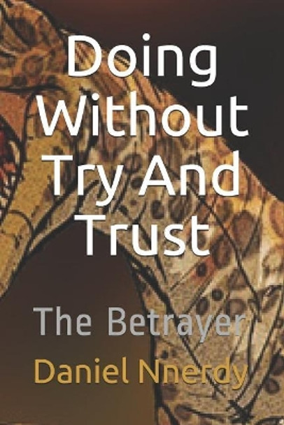 Doing Without Try And Trust: The Betrayer by Daniel N Nnerdy 9781075755972