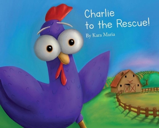 Charlie to the Rescue! by Kara Maria 9780998035802