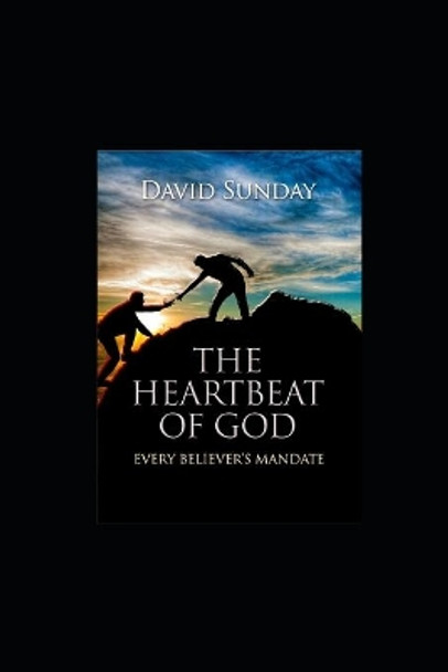 The Heart Beat of GOD: Every Believer's Mandate by David Sunday 9781076414755