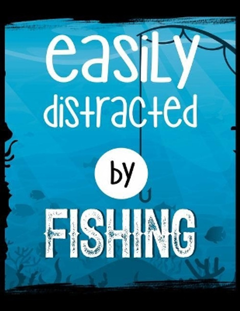 Easily Distracted By Fishing: 120 Pages, Soft Matte Cover, 8.5 x 11 by Creativepreneurship Publishing 9781076573124