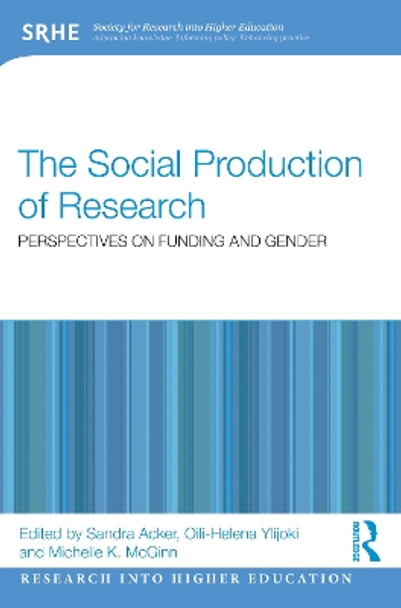 The Social Production of Research: Perspectives on Funding and Gender by Sandra Acker 9781032361437