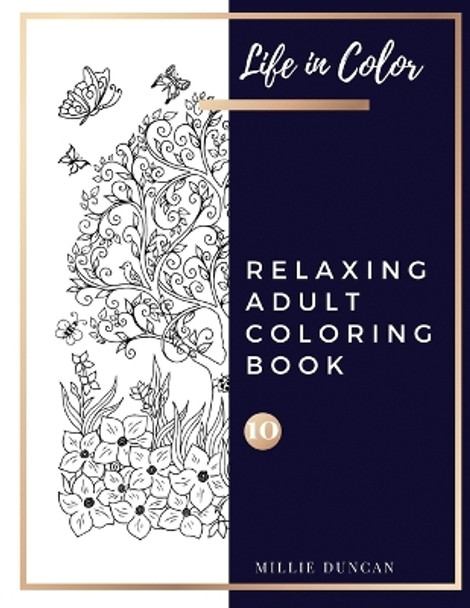 RELAXING ADULT COLORING BOOK (Book 10): Color and Chill, Anxiety and Depression Relaxing Coloring Book for Adults - 40+ Premium Coloring Patterns (Life in Color Series) by Millie Duncan 9781075168499