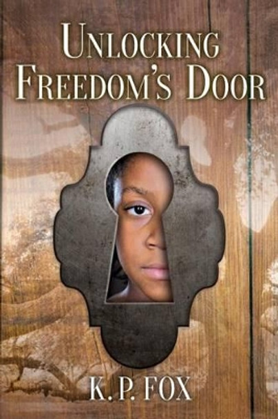 Unlocking Freedom's Door by K P Fox 9780997917918