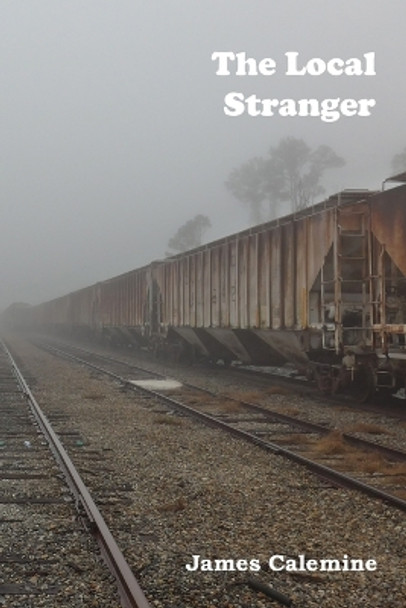 The Local Stranger: Short Stories by James Calemine 9780997935356