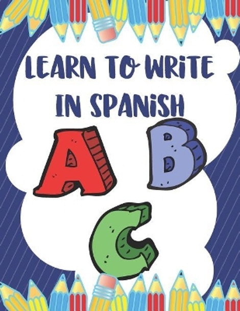 Learn To Write In Spanish: 8.5 x 11 120 Page Preschool & Kindergarten Spanish Primary Practice Handwriting Workbook for Children & Kids by Brain Builder Books 9781075305399