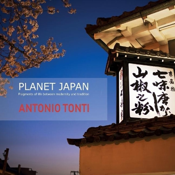 Planet Japan: Fragments of life between modernity and tradition by Antonio Tonti 9781077203778