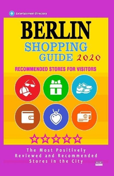 Berlin Shopping Guide 2020: Best Rated Stores in Berlin, Germany, Boutiques and Specialty Shops Recommended for Visitors (Shopping Guide 2020) by Vance V Allende 9781078480659