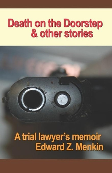 Death on the Doorstep and Other Stories: A Trial Lawyer's Memoir by Edward Z Menkin 9781079316810