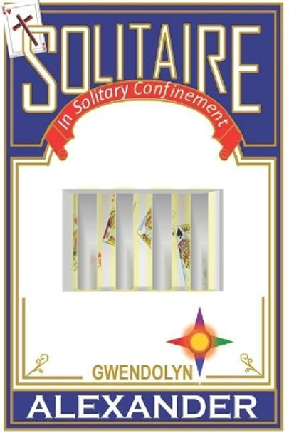 Solitaire: In Solitary Confinement by Gwendolyn a Alexander 9781090597328