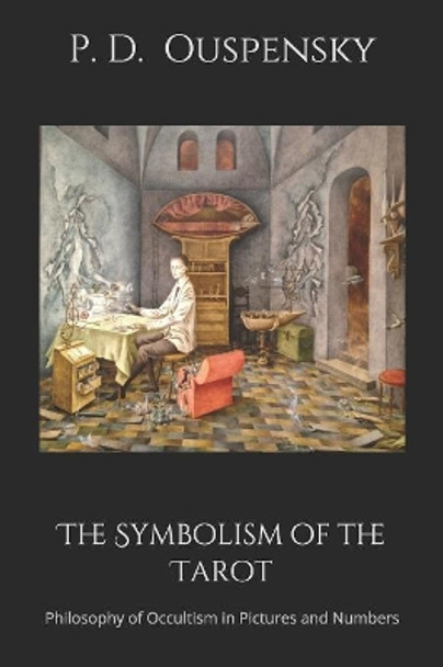 The Symbolism of the Tarot: Philosophy of Occultism in Pictures and Numbers by P D Ouspensky 9781090321794