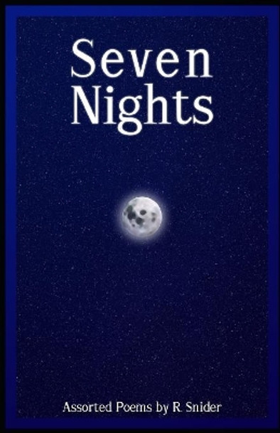 Seven Nights: Assorted Poems by R. Snider by R Snider 9781077898189