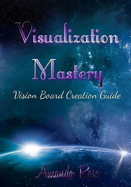 Visualization Mastery Vision Board Creation Guide by Amanda Rose 9781080001149