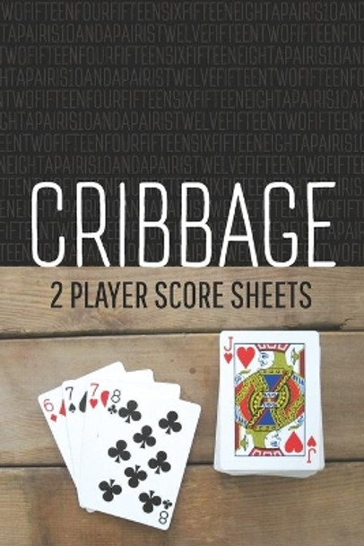 CRIBBAGE Two Player Score Sheets: The Easy Way To Play Anywhere Without A Cribbage Board by Lad Graphics 9781088517093