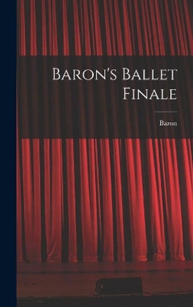 Baron's Ballet Finale by 1906- Baron 9781014320667