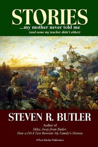 Stories My Mother Never Told Me (And Some My Teacher Didn't Either) by Steven R Butler 9780998152677